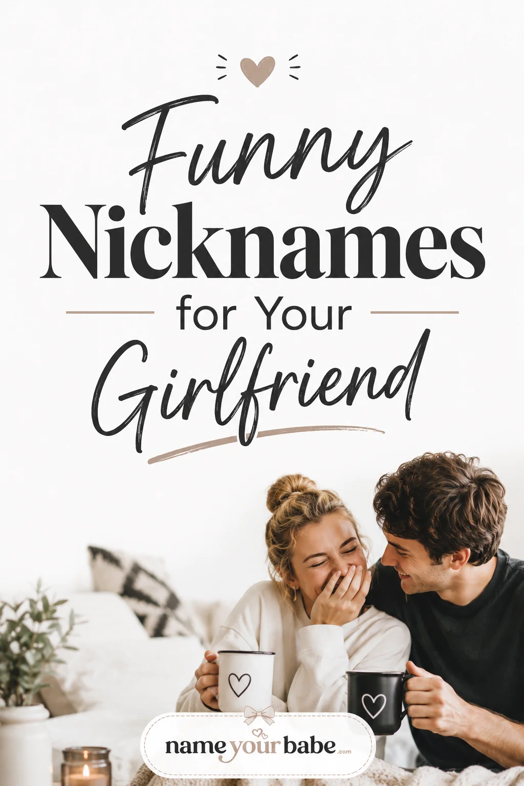 Funny Nicknames for Girlfriend: 100+ Names That'll Make Her Laugh